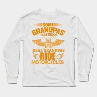 Some Grandpas Play Bingo - Real Grandpas RIDE Motorcycles Long Sleeve T-Shirt